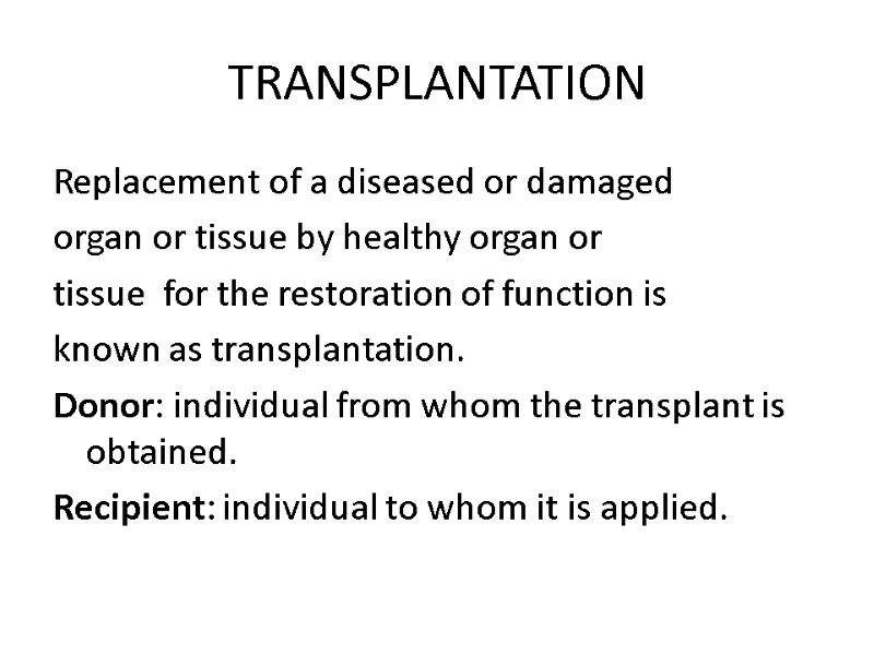 TRANSPLANTATION Replacement of a diseased or damaged  organ or tissue by healthy organ